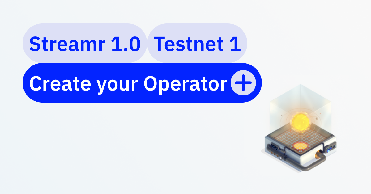 Create your Operator and get Prepared for Streamr 1.0 Incentivised Testnets!